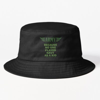 Army Because No One Played Navy As A Kid Bucket Hat Official Army Merch