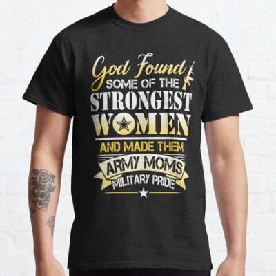 Proud Army Mom- God Found Some Of The Strongest Women And Made Them Veterans Day T-Shirt Official Army Merch