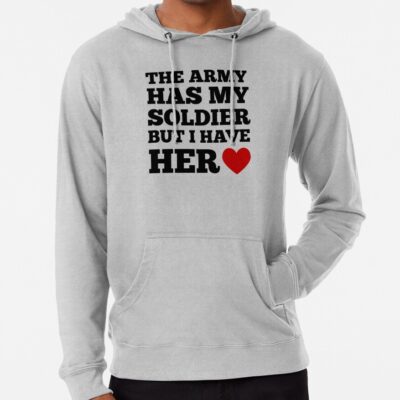 The Army Has My Soldier But I Have Her Hoodie Official Army Merch