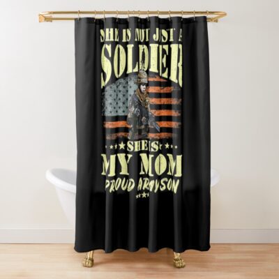 She Is Not Just A Soldier She Is My Mom Proud Army Son Gift Shower Curtain Official Army Merch