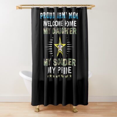 Welcome Home My Daughter Soldier Homecoming Proud Army Mom Shower Curtain Official Army Merch